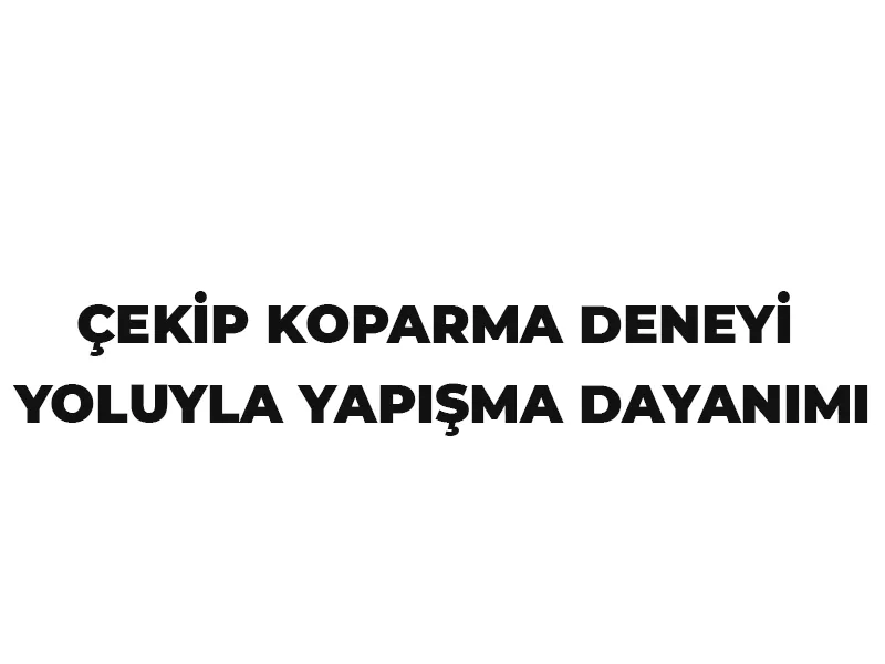 “ÇEKİP KOPARMA DENEYİ YOLUYLA YAPIŞMA DAYANIMI” DENEY RAPORU SONUCU